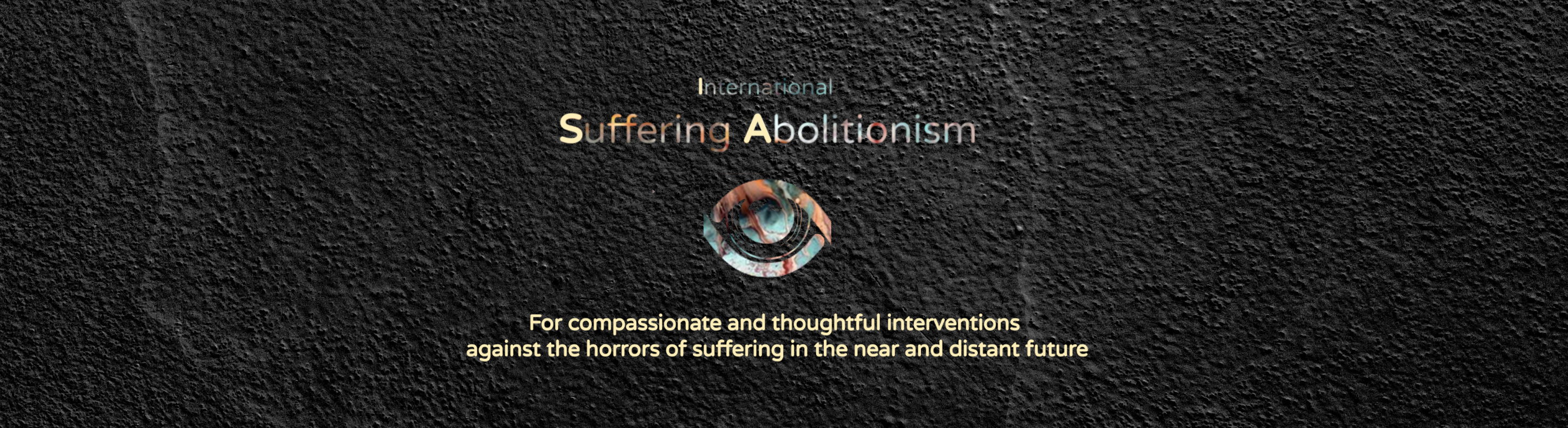 Suffering Abolitionism: for compassionate and thoughtful interventions against the horrors of suffering in the near and distant future